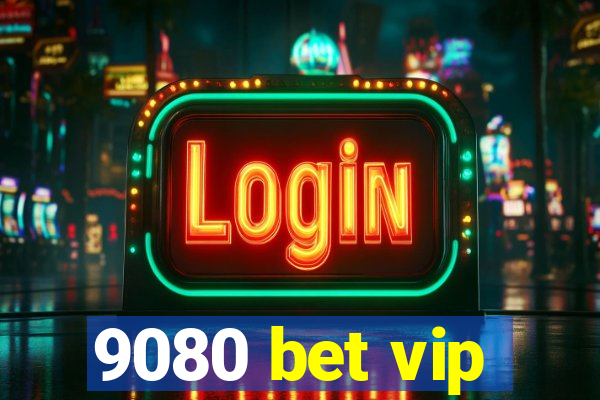 9080 bet vip